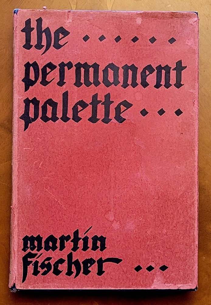 The Permanent Pallete by Martin Fischer, first edition – May 1930, 134 pages.