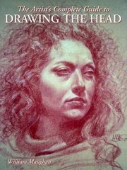 The Artist’s Complete Guide to Drawing the Head by Maughan, William