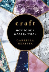 Craft: How to Be a Modern Witch – Gabriela Herstik, Ebury Press, Hardcover