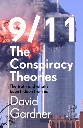9/11 The Conspiracy Theories: The Truth and What’s Been Hidden From Us