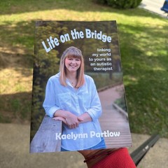 Life on the Bridge: Linking My World To Yours As An Autistic Therapist, Partlow