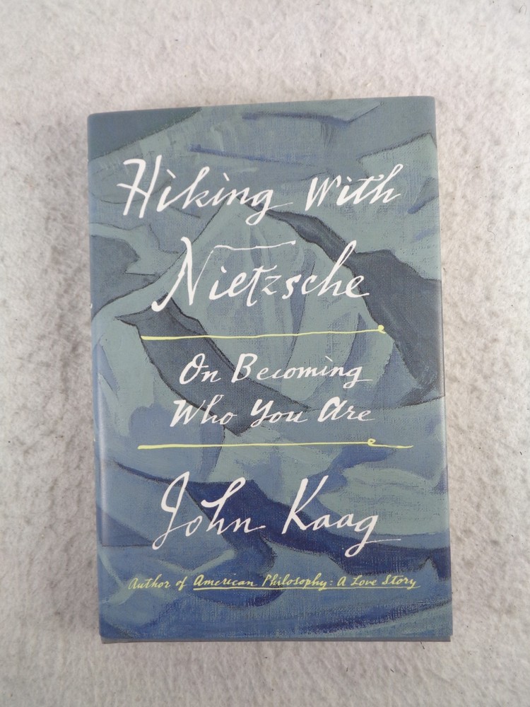 Hiking with Nietzsche On Becoming Who You Are John Kaag HC DJ 1st Ed 2018 Book