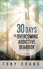 30 Days to Overcoming Addictive Behavior – Paperback By Evans, Tony – GOOD