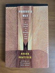 Proust’s Way : A Field Guide to in Search of Lost Time by Roger Shattuck (2001,