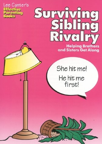 SURVIVING SIBLING RIVALRY: HELPING BROTHERS AND SISTERS By Lee Canter EXCELLENT