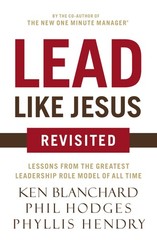 Lead Like Jesus Revisited: Lessons from the Greatest Leadership Role Model o…