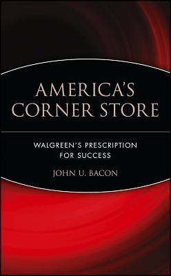 America’s Corner Store: Walgreen’s Prescription for Success by Bacon, John U.