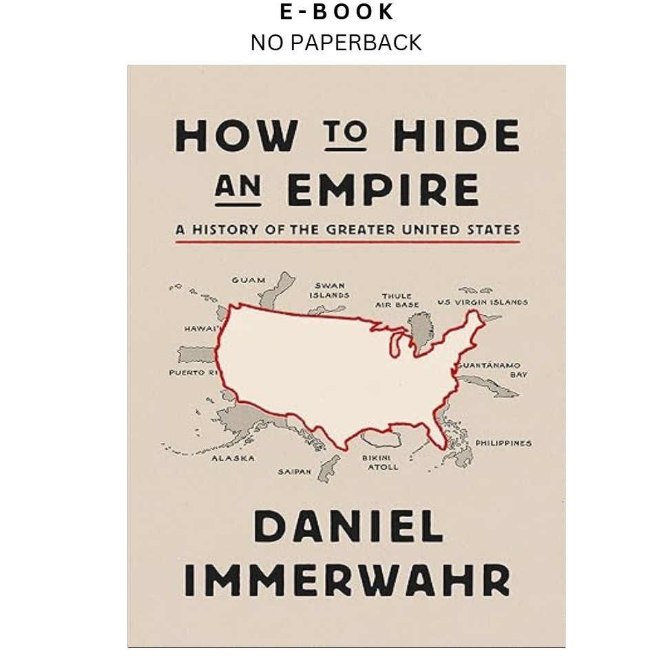 How to Hide an Empire: A History of the Greater Un, Daniel Immerwahr 2019