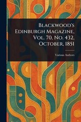 Blackwood’s Edinburgh Magazine, Vol. 70, No. 432, October, 1851 Paperback Book