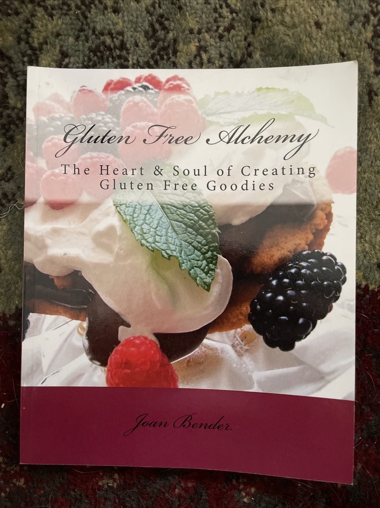 GLUTEN FREE ALCHEMY: THE HEART & SOUL OF CREATING GLUTEN By Joan Bender
