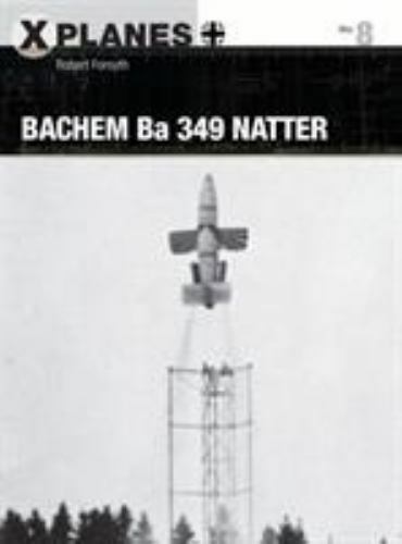 Bachem Ba 349 Natter; X-Planes, 8 – paperback, Robert Forsyth, 1472820096