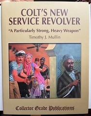 Colt’s New Service Revolver: Particularly Strong, Heavy Weapon Timothy J Mullin