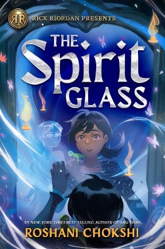 Roshani Chokshi Rick Riordan Presents: The Spirit Glass (Hardback)