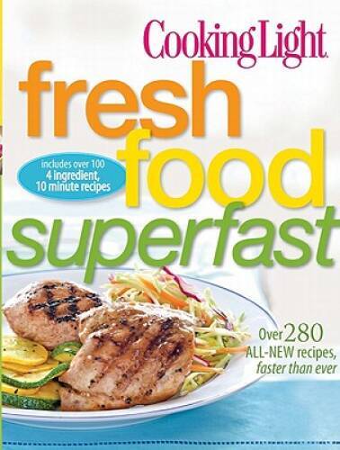 Cooking Light Fresh Food Superfast: Over 280 all-new recipes, fast – VERY GOOD