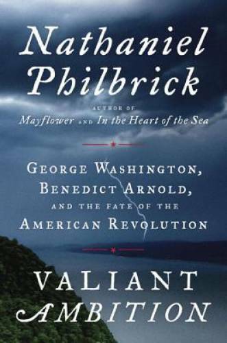Valiant Ambition: George Washington, Benedict Arnold, and the Fate of the – GOOD
