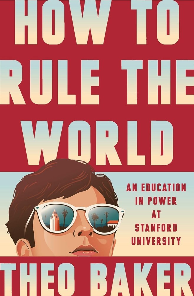 How to Rule the World: An Education in Power at Stanford University Hardcover