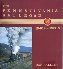The Pennsylvania Railroad: 1940s-1950s by Don Ball, Jr., hc/dj, 2d edition, 1986