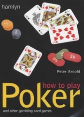 How to Play Poker: And Other Gambling Card Games By Peter Arnold