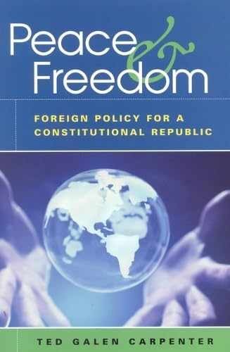 Peace and Freedom: Foreign – Paperback, by Carpenter Cato Institute – Very Good