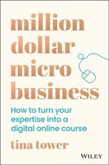 Million Dollar Micro Business: How to Turn Your Expertise into a Digital Online