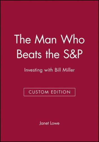 The Man Who Beats the S&P: Investing with Bill Miller by Janet Lowe