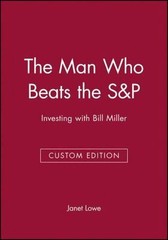The Man Who Beats the S&P: Investing with Bill Miller by Janet Lowe