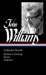 John Williams: Collected Novels (LOA #349): Butcher’s Crossing / Stoner / Au…
