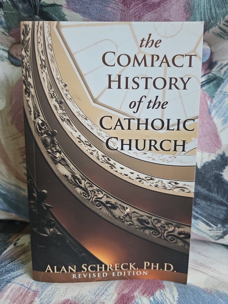 The Compact History of the Catholic Church: Revised Edition, Schreck Ph.D., Alan
