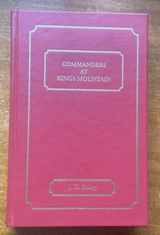 Commanders at Kings Mountain by Rev. J. D. Bailey, 1992 Reprint, Very Good HB