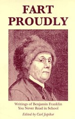 Fart Proudly: Writings of Benjamin Franklin You Never Read in School by Benjami