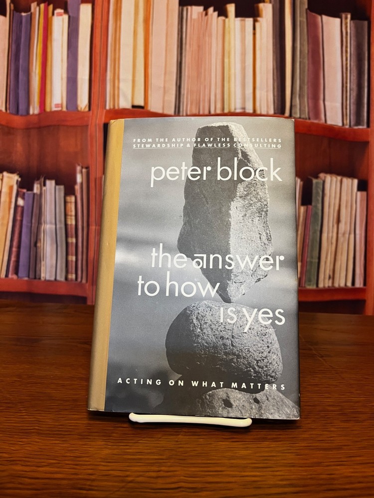 The Answer To How Is Yes by Peter Block 2002 ISBN: 9781576751688