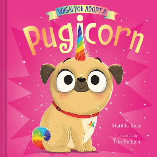 When You Adopt a Pugicorn – Hardcover By Rose, Matilda – GOOD