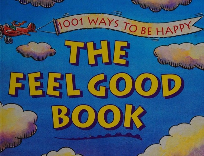 The Feel Good Book: 1001 Ways to Be Happy by , Good Book