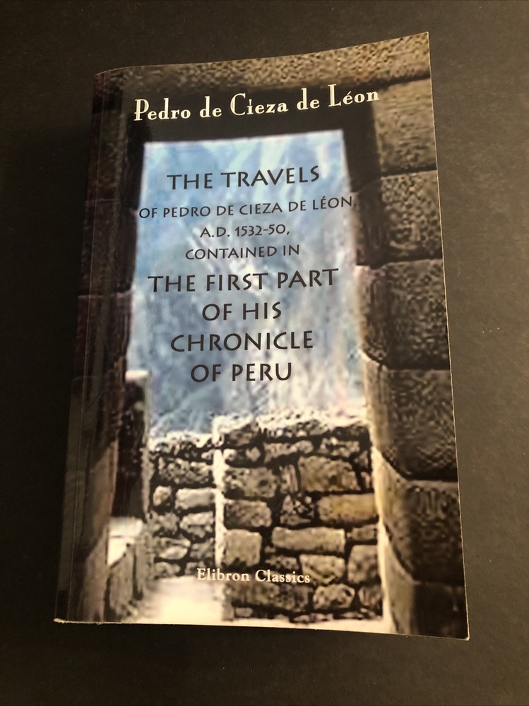 Peru History : The Travels of Pedro de Cieza de Léon / BG