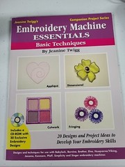 Embroidery Machine Essentials Ser.: Embroidery Machine Essentials : Basic…