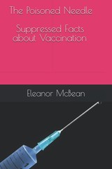 The Poisoned Needle: Suppressed Facts About Vaccinations Paperback – Large Print