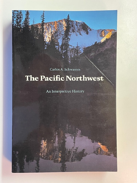 Pacific Northwest : An Interpretive History by Carlos A. Schwantes (1989, Good)