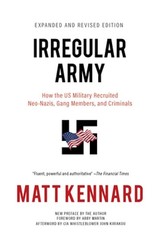 Irregular Army: How the Us Military Recruited Neo-Nazis, Gang Members, and: New