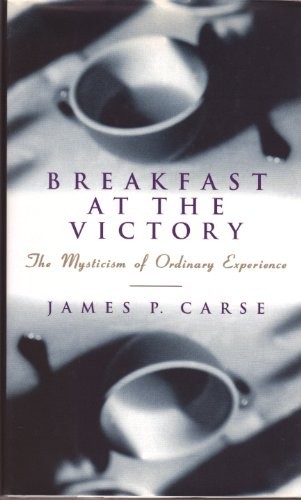 Breakfast at the Victory: Mysticism…, Carse, James P.