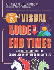 A Visual Guide to the End Times Hardcover by Jeff Kinley and Todd Hampson