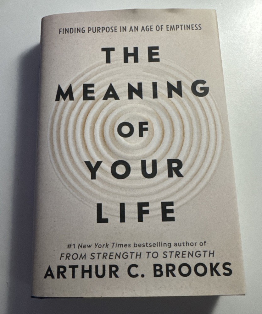 Arthur C. Brooks The Meaning of Your Life (Hardback)