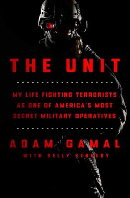 The Unit : My Life Fighting Terrorists As One of America’s Most S
