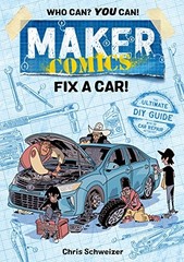Maker Comics: Fix a Car!, Schweizer, Chris