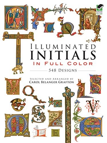 ILLUMINATED INITIALS IN FULL COLOR: 548 DESIGNS (DOVER By Carol Belanger Grafton