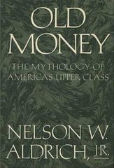 Old Money – Hardcover By Aldrich, Nelson W. – GOOD