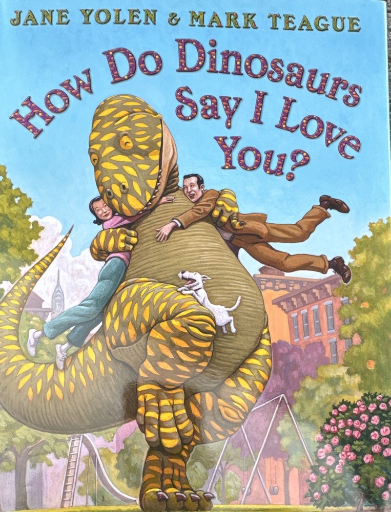 How Do Dinosaurs Say I Love You? HC Ages 4-8 Jane Yolen Mark Teague Illus