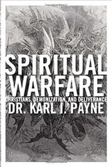 Spiritual Warfare: Christians, Demonization, and Deliverance by Dr. Payne, Karl