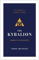 Three Intiates Three Initiates The Kybalion (Paperback) Essential Wisdom Library