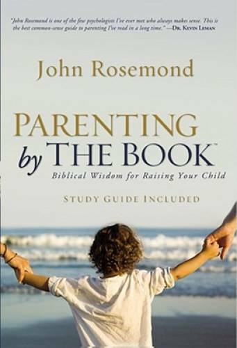 Parenting by The Book: Biblical Wisdom for Raising Your Child – VERY GOOD
