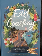 East Coasting : The Ultimate Roadtripper’s Guide to New England by Monica…